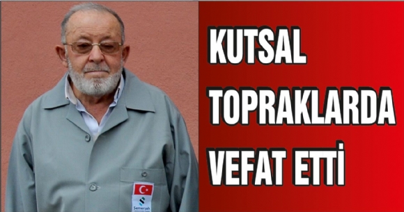 KUTSAL TOPRAKLARDA VEFAT ETT